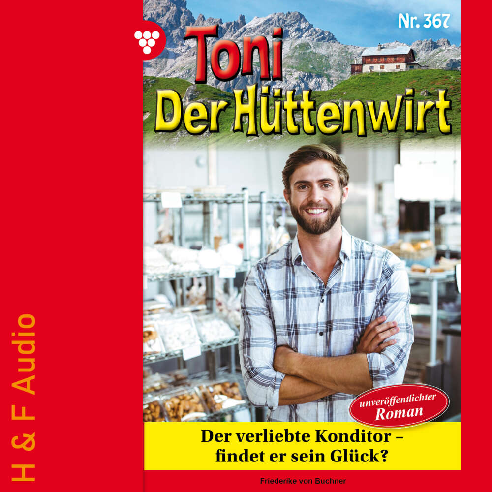 Cover von Friederike von Buchner - Toni der Hüttenwirt - Band 367 - Der verliebte Konditor - findet er sein Glück?