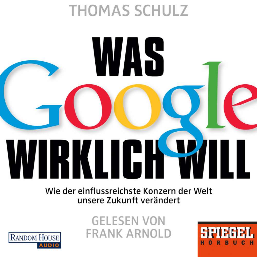 Cover von Thomas Schulz - Was Google wirklich will - Wie der einflussreichste Konzern der Welt unsere Zukunft verändert