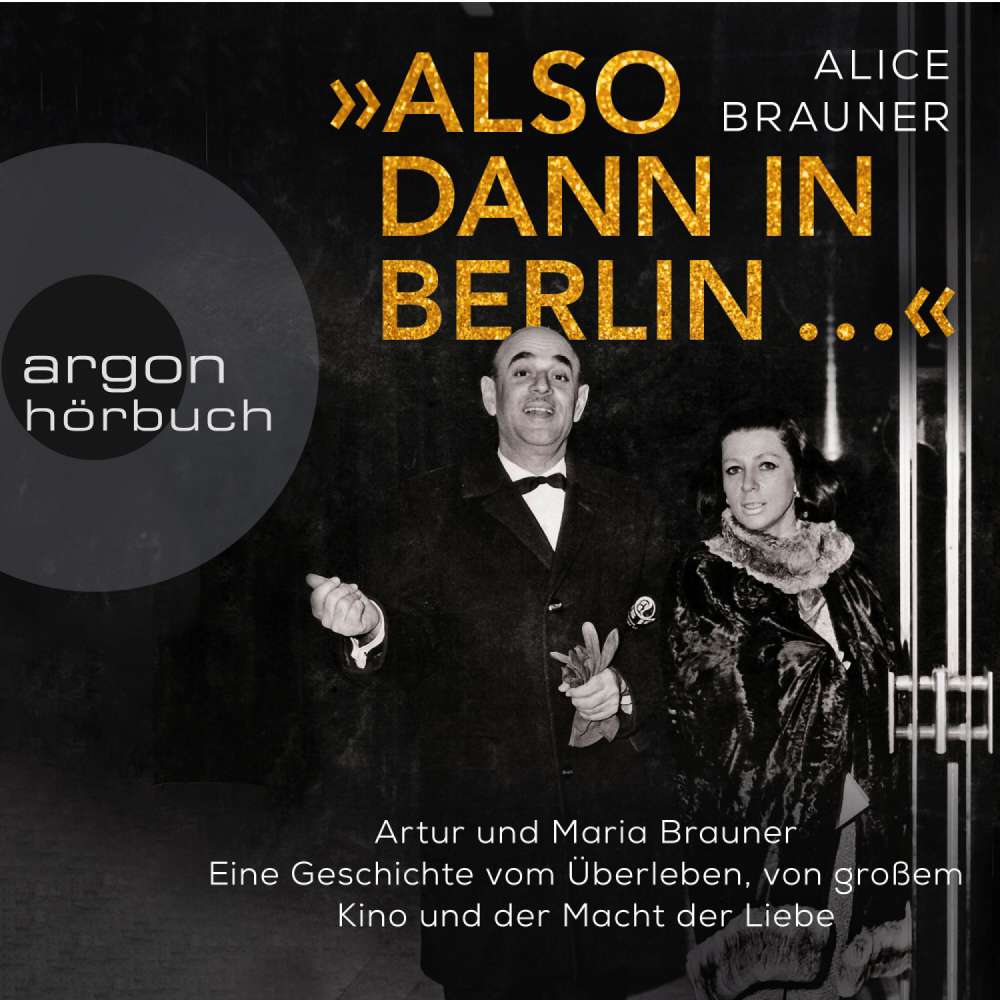 Cover von Alice Brauner - Also dann in Berlin ... - Artur und Maria Brauner - Eine Geschichte vom Überleben, von großem Kino und der Macht der Liebe