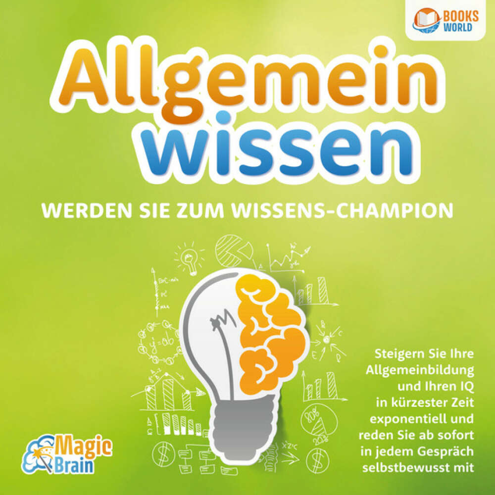 Cover von Magic Brain - Allgemeinwissen - Werden Sie zum Wissens-Champion: Steigern Sie Ihre Allgemeinbildung und Ihren IQ in kürzester Zeit exponentiell und reden Sie ab sofort in jedem Gespräch selbstbewusst mit