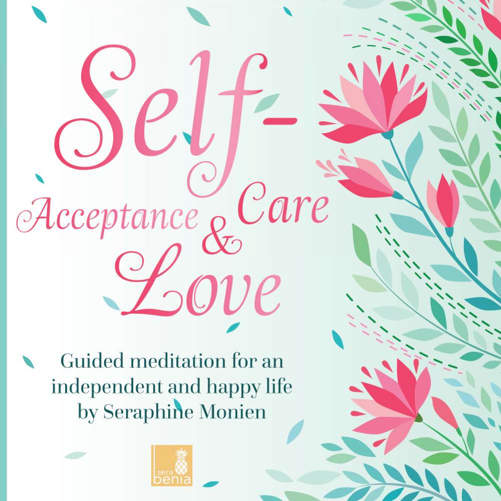 Cover von Seraphine Monien - Self-Acceptance, Self-Love, Self-Care - Guided Meditation for an Independent and Happy Life
