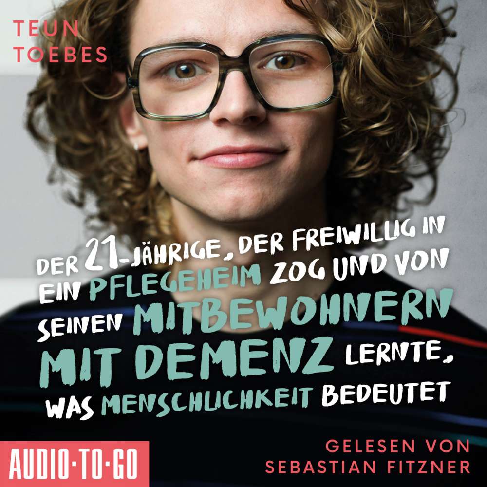 Cover von Teun Toebes - Der Einundzwanzigjährige, der freiwillig in ein Pflegeheim zog und von seinen Mitbewohnern lernte, was Menschlichkeit bedeutet