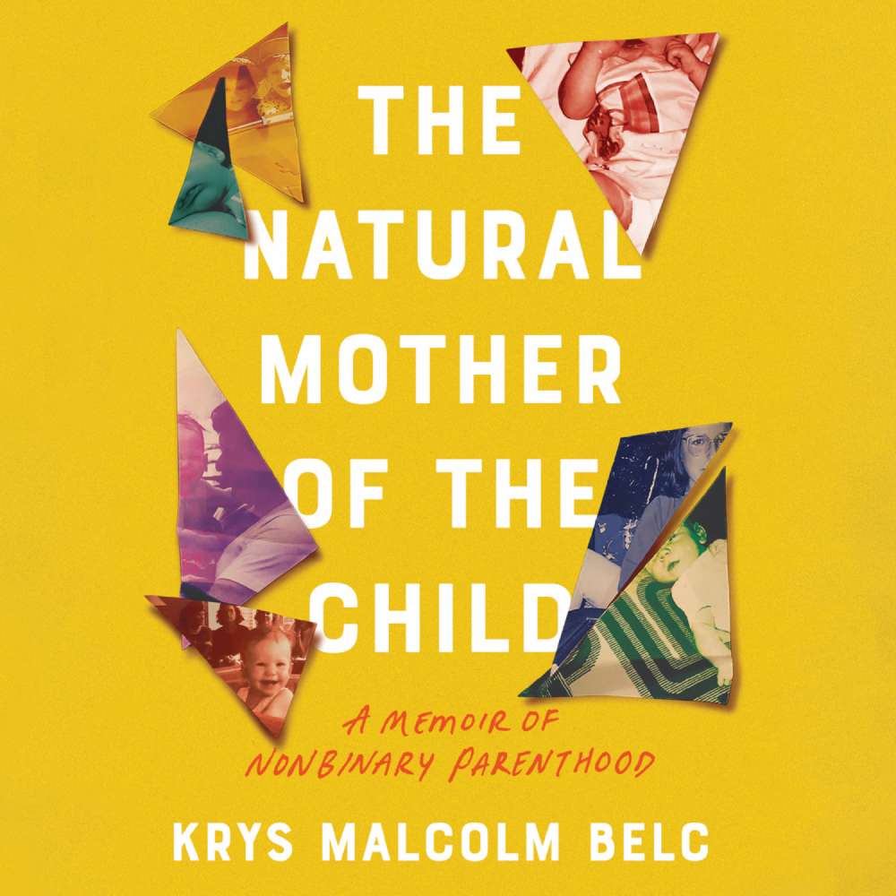 Cover von Krys Malcolm Belc - The Natural Mother of the Child - A Memoir of Nonbinary Parenthood
