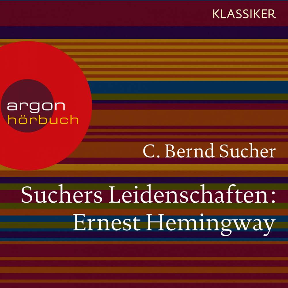 Cover von C. Bernd Sucher - Suchers Leidenschaften: Ernest Hemingway - Eine Einführung in Leben und Werk