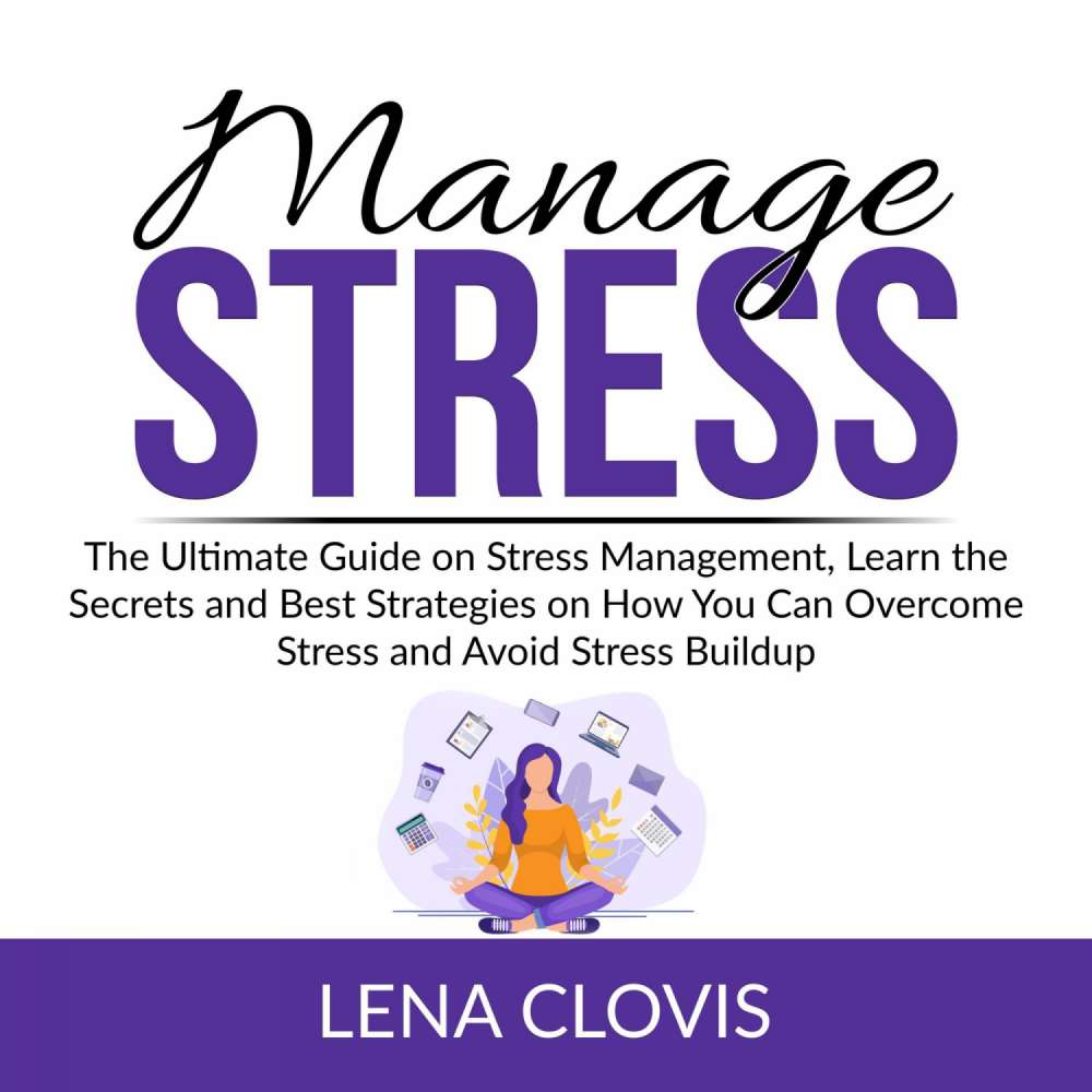 Cover von Lena Clovis - Manage Stress - The Ultimate Guide on Stress Management, Learn the Secrets and Best Strategies on How You Can Overcome Stress and Avoid Stress Buildup