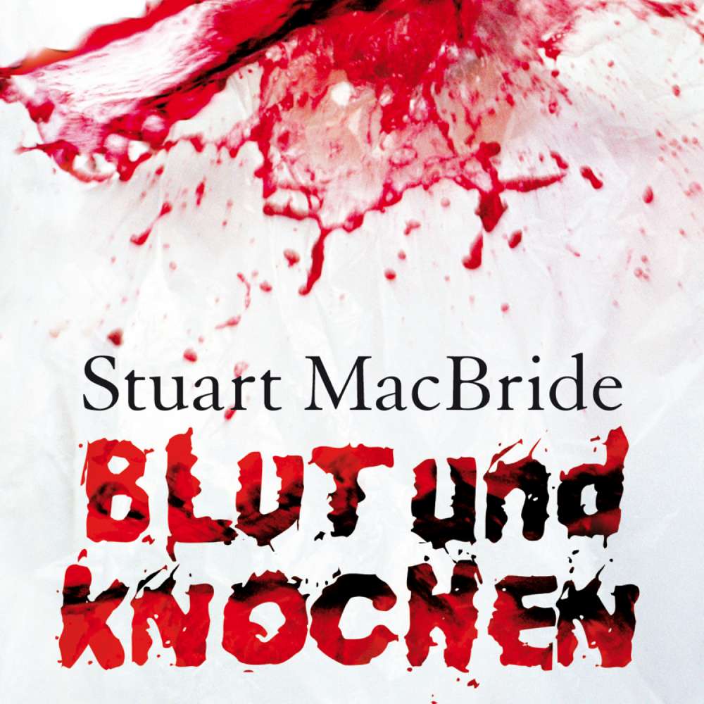 Cover von Stuart MacBride - Blut und Knochen