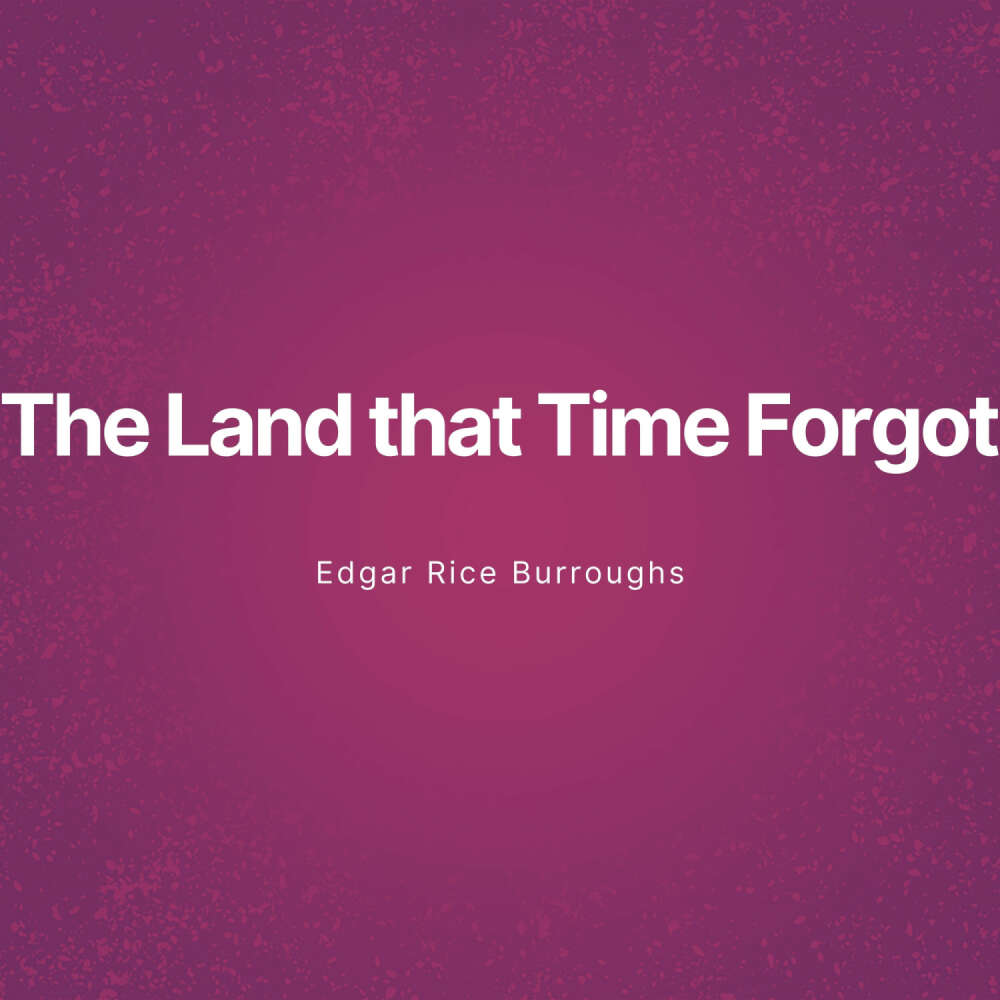 Cover von Edgar Rice Burroughs - The Land that Time Forgot