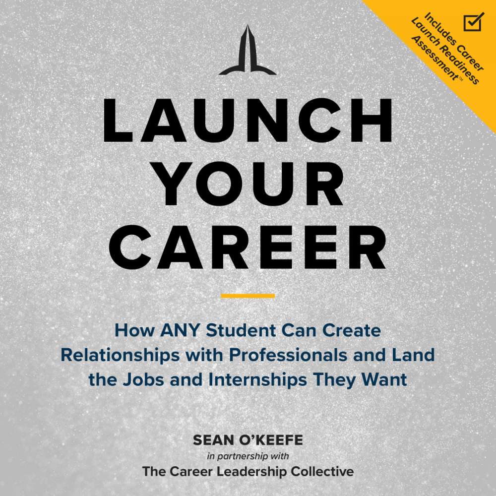 Cover von Sean O'Keefe - Launch Your Career - How ANY Student Can Create Relationships with Professionals and Land the Jobs and Internships They Want