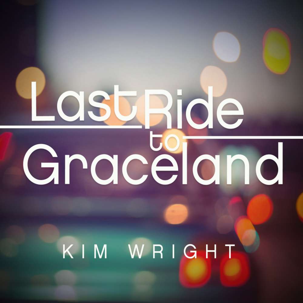 Cover von Kim Wright - Last Ride to Graceland