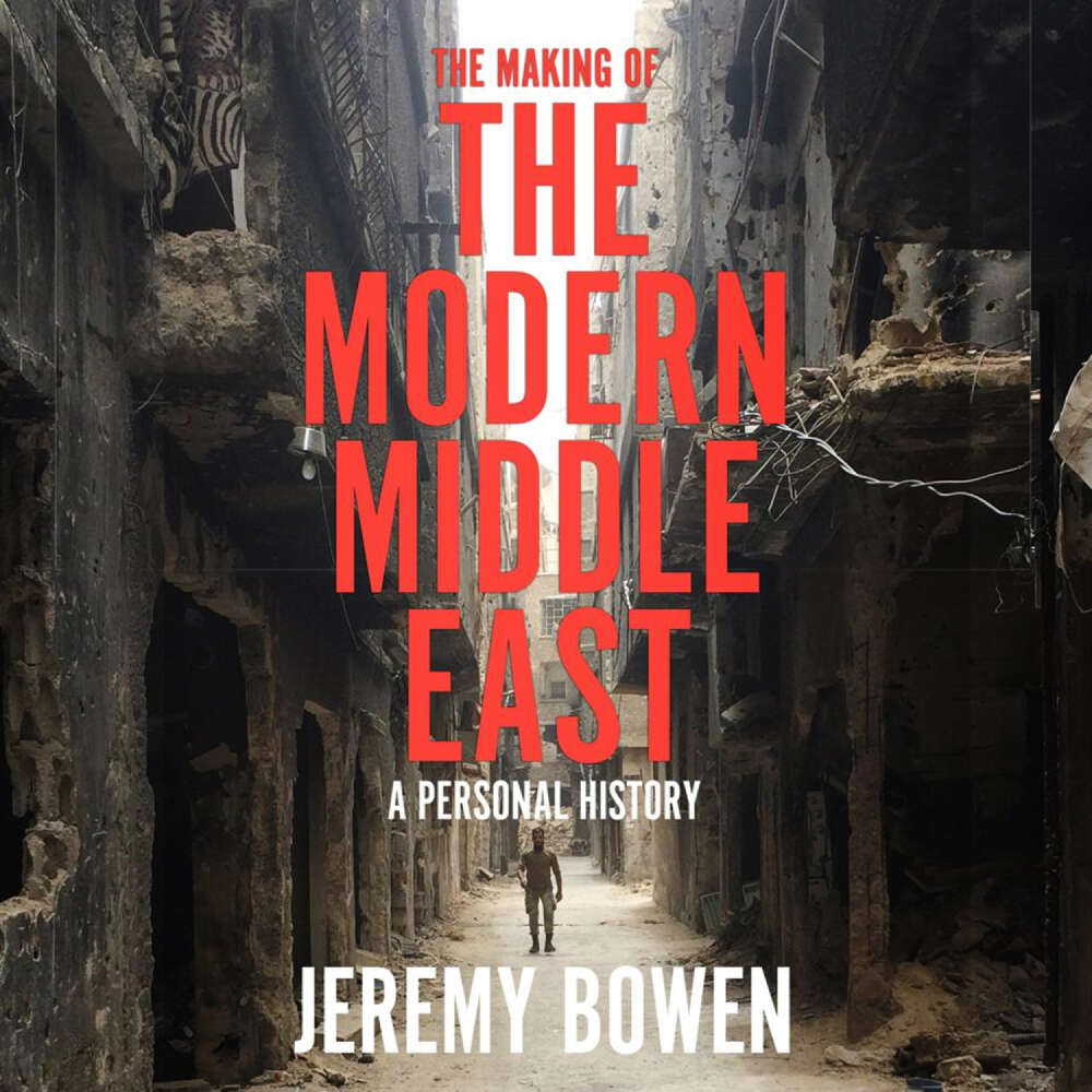 Cover von Jeremy Bowen - The Making of the Modern Middle East - A Personal History