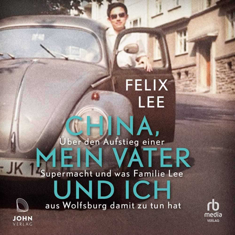 Cover von Felix Lee - China, mein Vater und ich - Über den Aufstieg einer Supermacht und was Familie Lee aus Wolfsburg damit zu tun hat