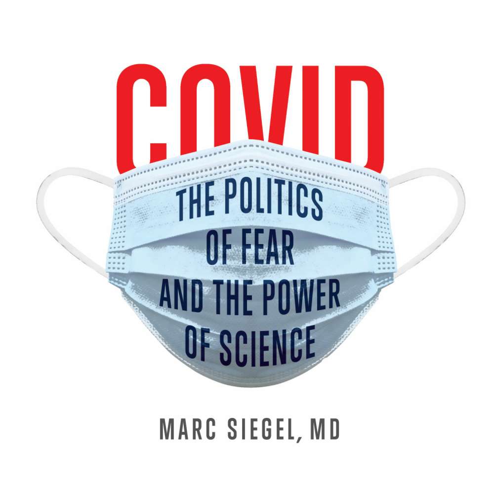 Cover von Marc Siegel - COVID: The Politics of Fear and the Power of Science