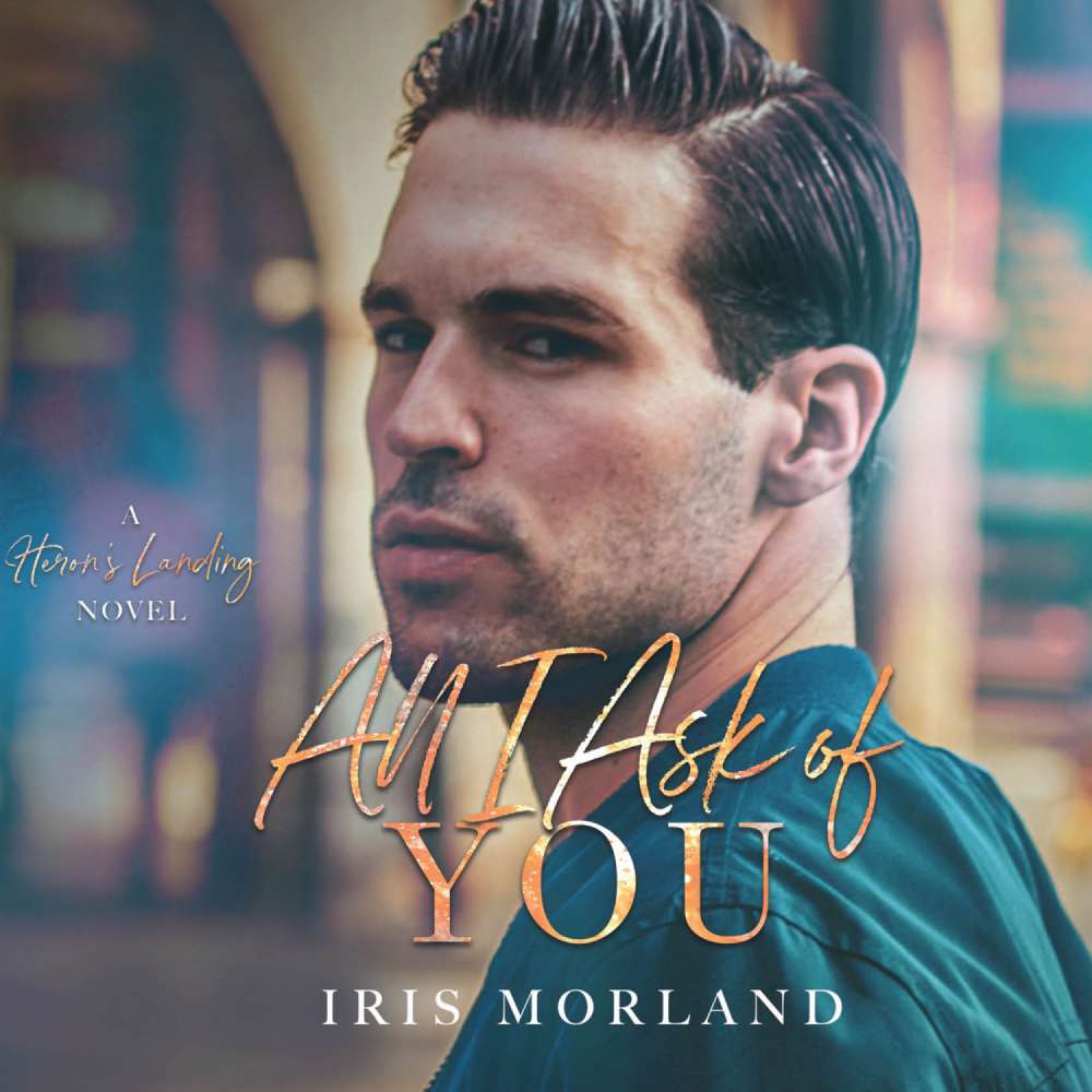 Cover von Iris Morland - Heron's Landing - Book 2 - All I Ask of You
