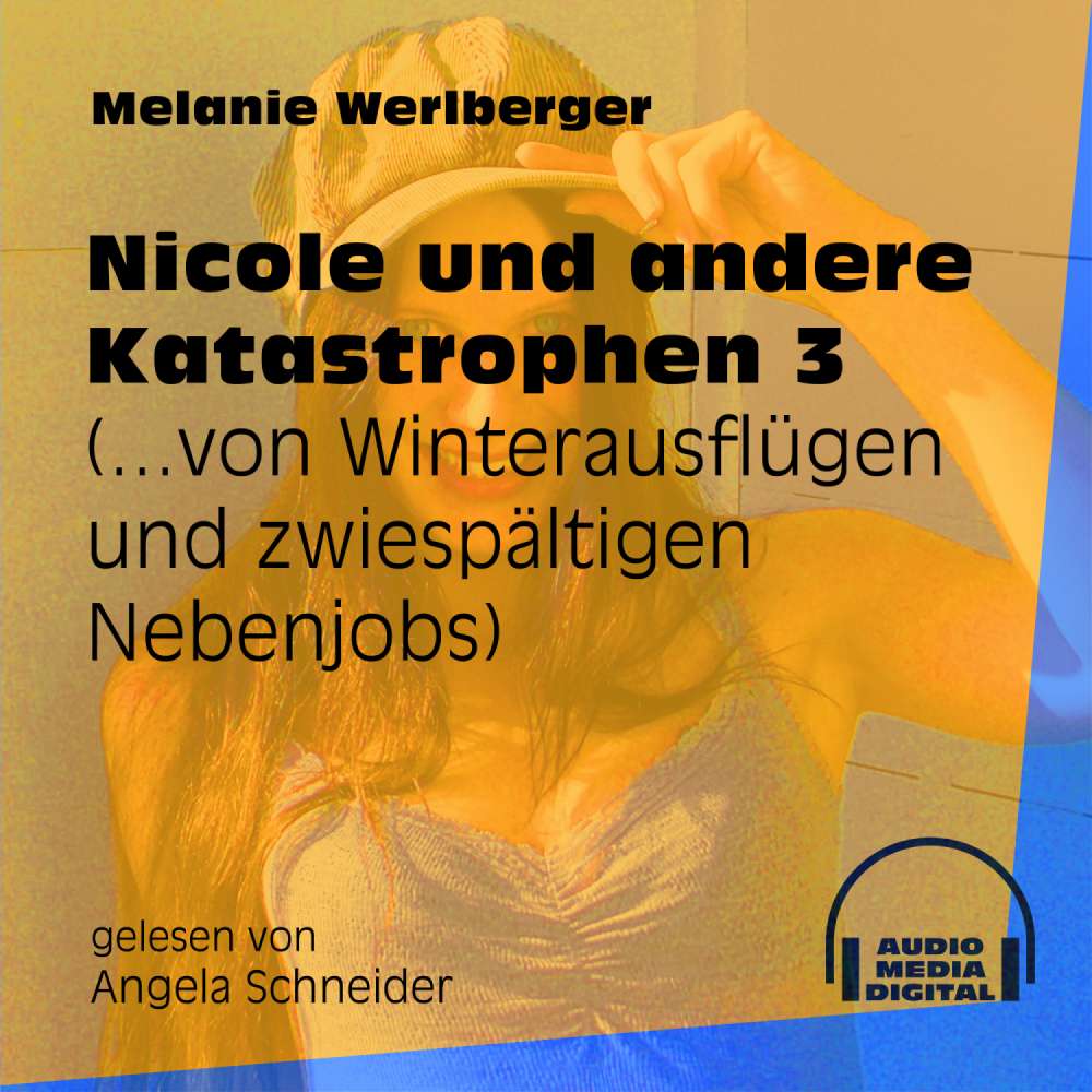 Cover von Melanie Werlberger - Nicole und andere Katastrophen - Folge 3 - ...von Winterausflügen und zwiespältigen Nebenjobs