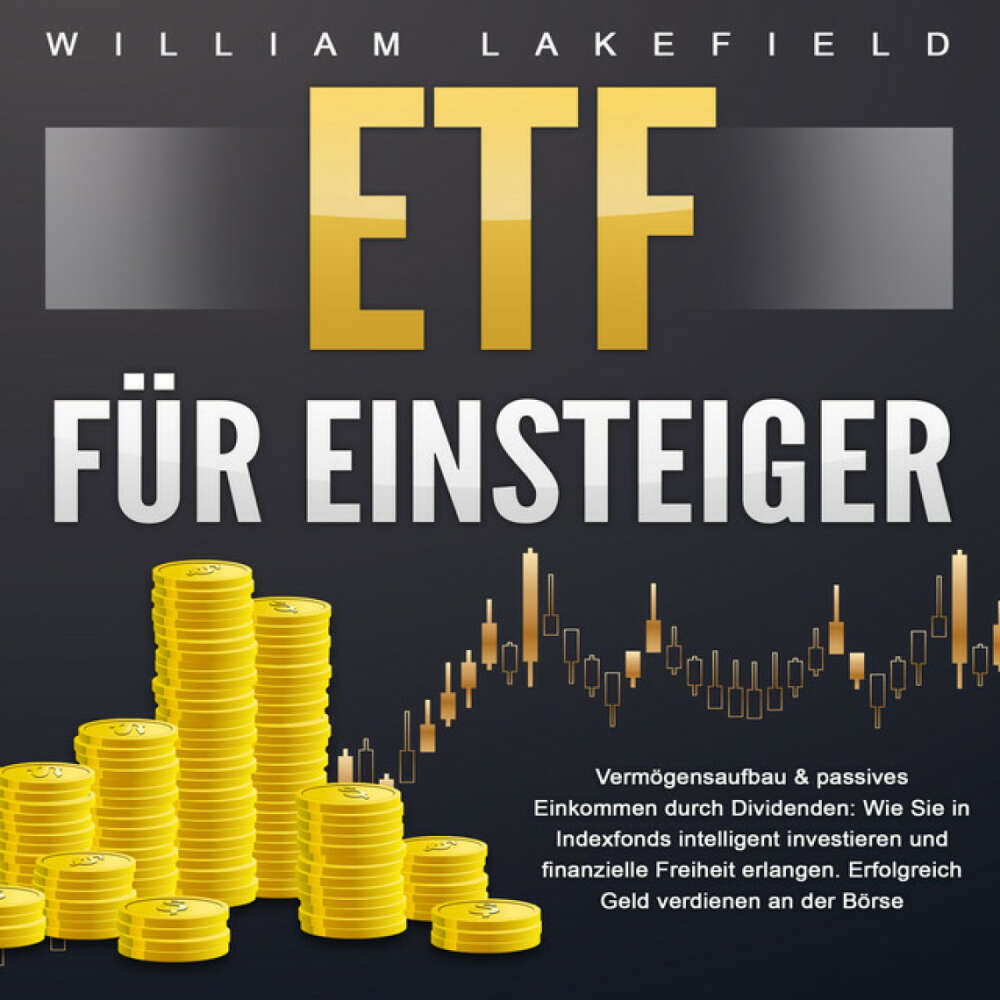 Cover von William Lakefield - ETF für Einsteiger - Vermögensaufbau & passives Einkommen durch Dividenden (Wie Sie in Indexfonds intelligent investieren und finanzielle Freiheit erlangen. Erfolgreich Geld verdienen an der Börse)