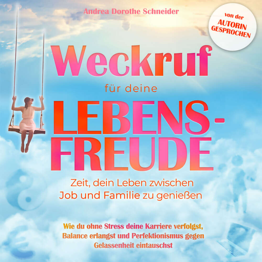 Cover von Andrea Dorothe Schneider - Weckruf für deine Lebensfreude: Zeit, dein Leben zwischen Job und Familie zu genießen - Wie du ohne Stress deine Karriere verfolgst, Balance erlangst und Perfektionismus gegen Gela ...