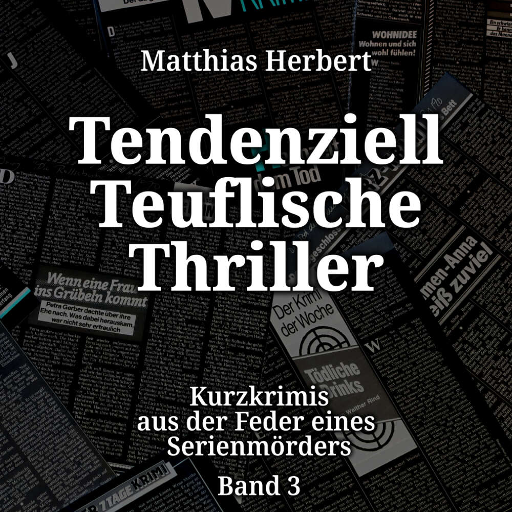 Cover von Matthias Herbert - Kurzkrimis aus der Feder eines Serienmörders - Band 3 - Tendenziell Teuflische Thriller