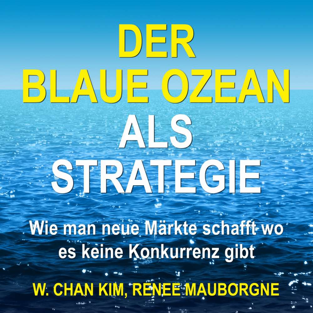 Cover von W. Chan Kim - Der Blaue Ozean als Strategie - Wie man neue Märkte schafft wo es keine Konkurrenz gibt