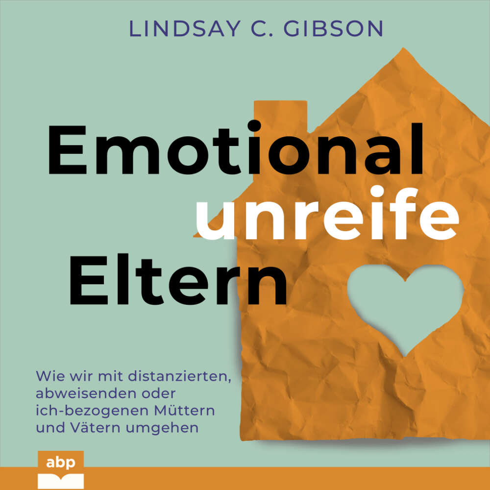 Cover von Lindsay C. Gibson - Emotional unreife Eltern - Wie wir mit distanzierten, abweisenden oder ich-bezogenen Müttern und Vätern umgehen