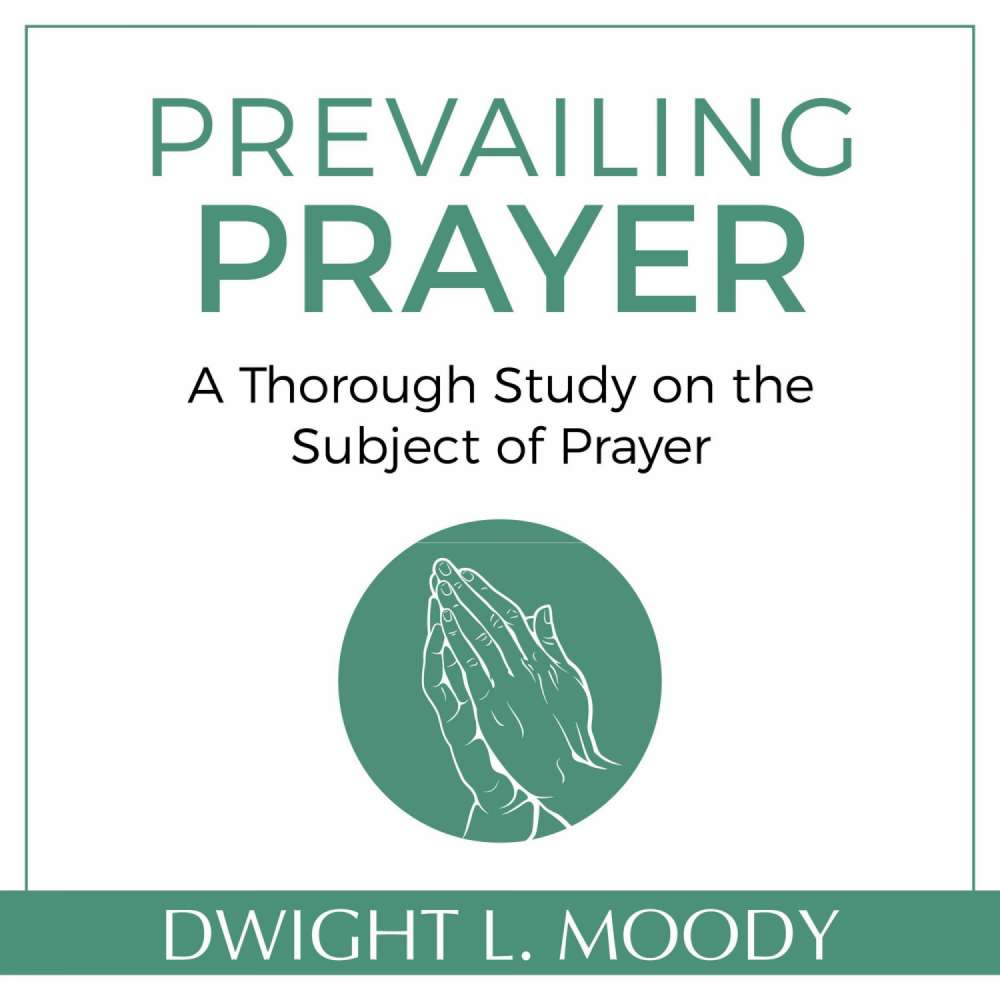 Cover von Dwight L. Moody - Prevailing Prayer - A Thorough Study on the Subject of Prayer