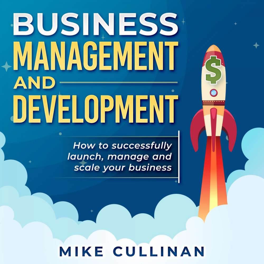 Cover von Mike Cullinan - Business Management and Development - How to Successfully Launch, Manage and Scale Your Business
