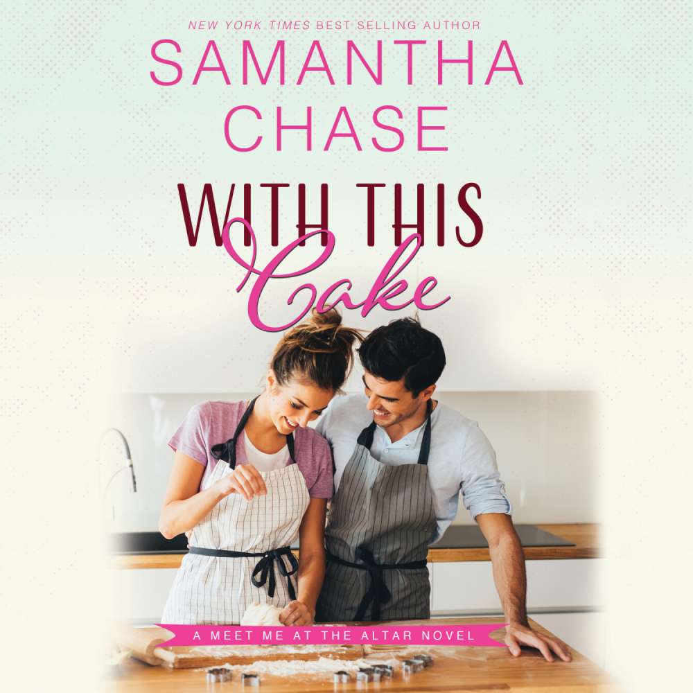 Cover von Samantha Chase - Meet Me at the Altar - Book 2 - With This Cake