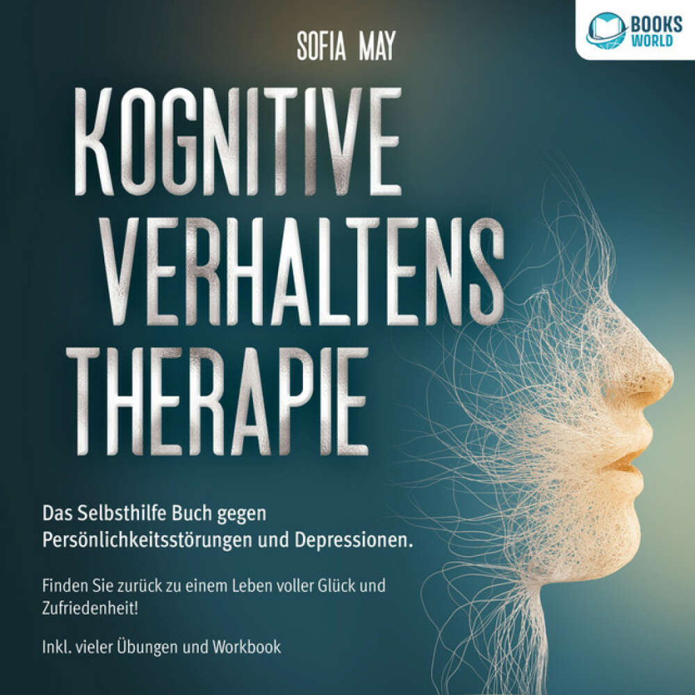 Cover von Sofia May - Kognitive Verhaltenstherapie: Das Selbsthilfe Buch gegen Persönlichkeitsstörungen und Depressionen. Finden Sie zurück zu einem Leben voller Glück und Zufriedenheit! Inkl. vieler Übungen und Workbook