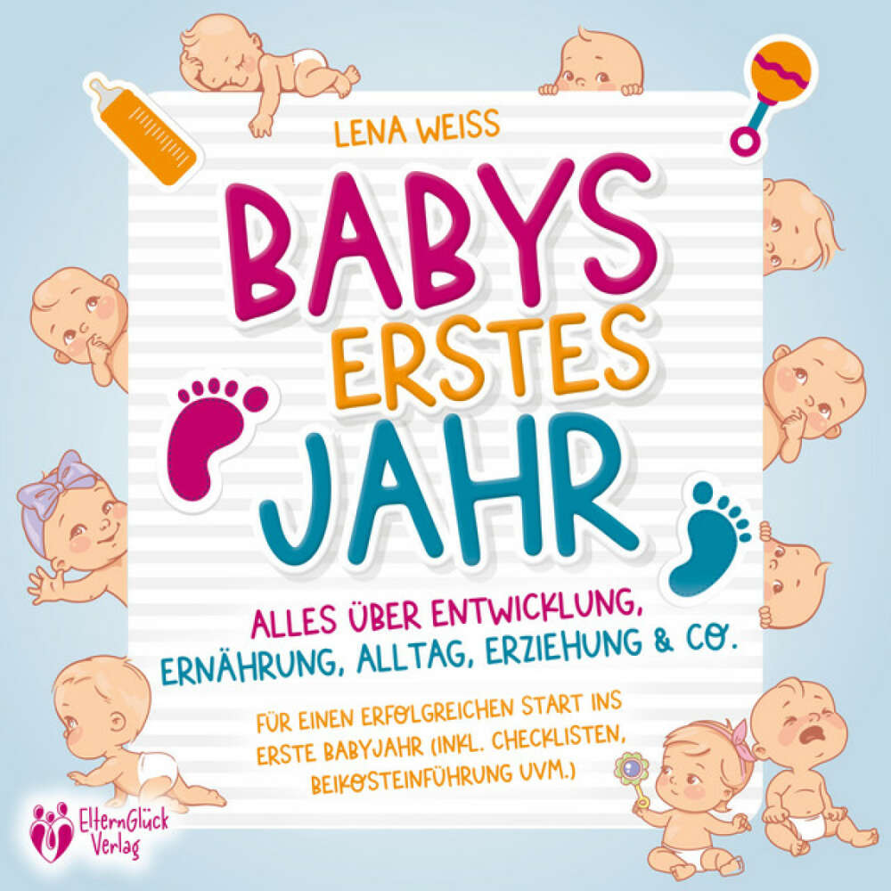 Cover von Lena Weiss - Babys erstes Jahr - Der große Baby Ratgeber: Alles über Entwicklung, Ernährung, Alltag, Erziehung & Co. - Für einen erfolgreichen Start ins erste Babyjahr (inkl. Checklisten, Beikosteinführung uvm.)