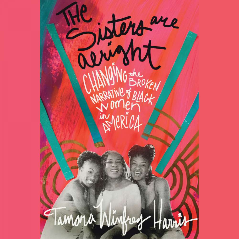 Cover von Tamara Winfrey Harris - The Sisters Are Alright - Changing the Broken Narrative of Black Women in America