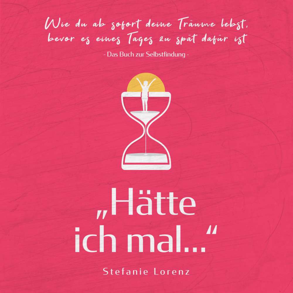 Cover von Stefanie Lorenz - Das Buch zur Selbstfindung: "Hätte ich mal..." - Wie du ab sofort deine Träume lebst, bevor es eines Tages zu spät dafür ist