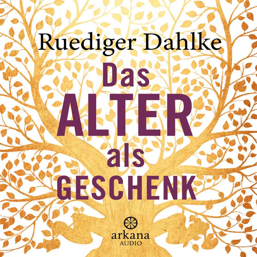 Cover von Ruediger Dahlke - Das Alter als Geschenk - Über die Kunst, in einer verrückten Welt den Verstand zu bewahren