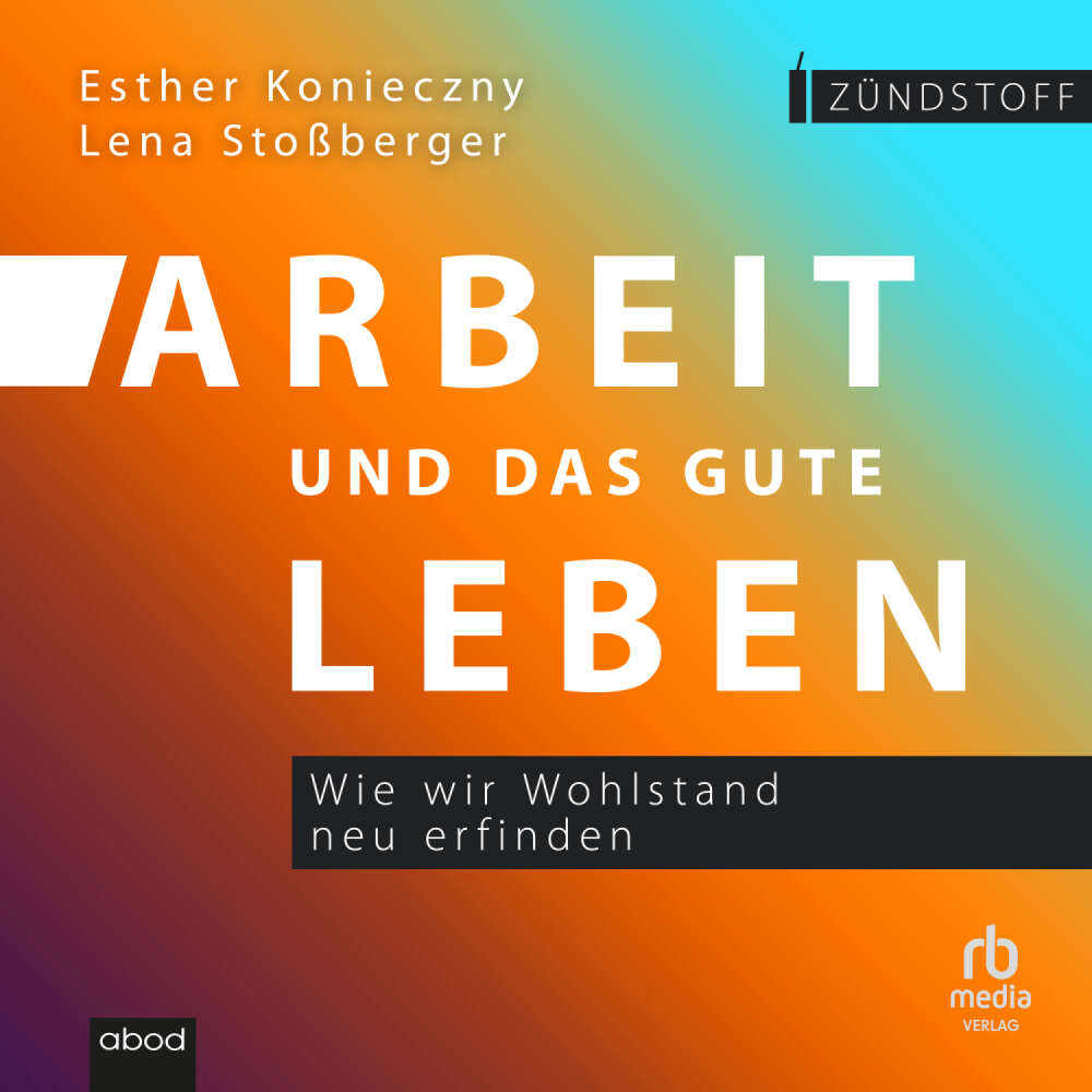 Cover von Lena Stoßberger - Arbeit und das gute Leben - Wie wir Wohlstand neu erfinden