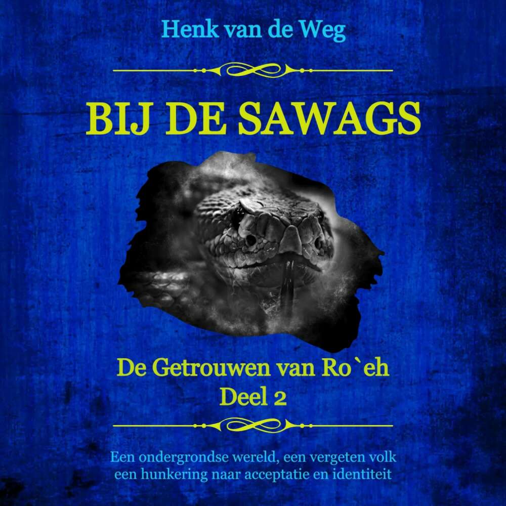 Cover von Henk van de Weg - De Getrouwen van Ro`eh - Een ondergrondse wereld, een vergeten volk, een hunkering naar acceptatie en identiteit - Deel 2 - Bij de Sawags