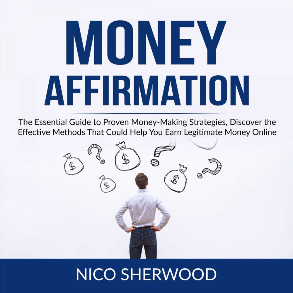 Cover von Nico Sherwood - Money Affirmation - The Essential Guide to Proven Money Making Strategies, Discover the Effective Methods That Could Help You Earn Legitimate Money Online