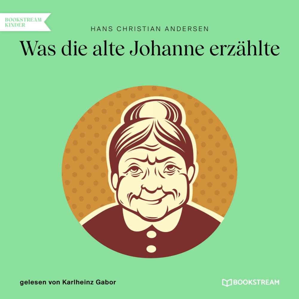Cover von Hans Christian Andersen - Was die alte Johanne erzählte