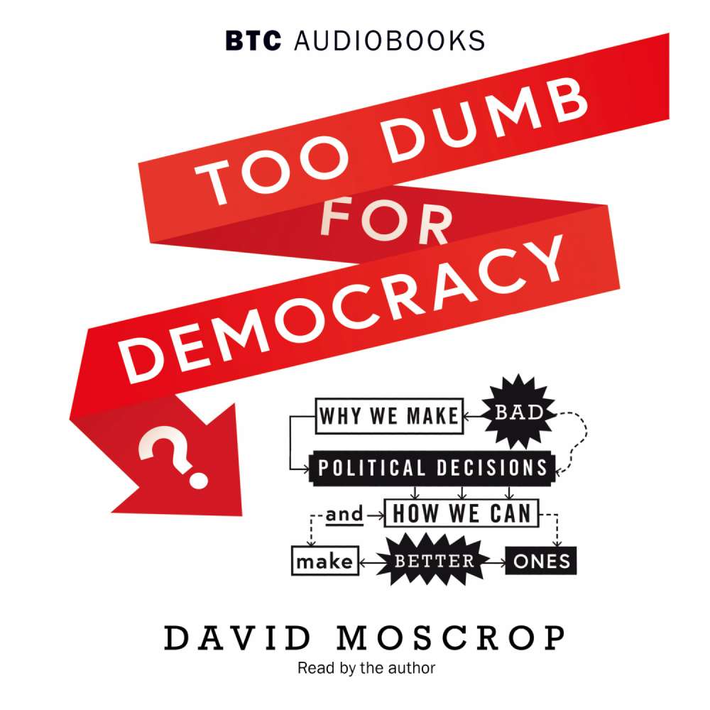 Cover von David Moscrop - Too Dumb for Democracy? - Why We Make Bad Political Decisions and How We Can Make Better Ones