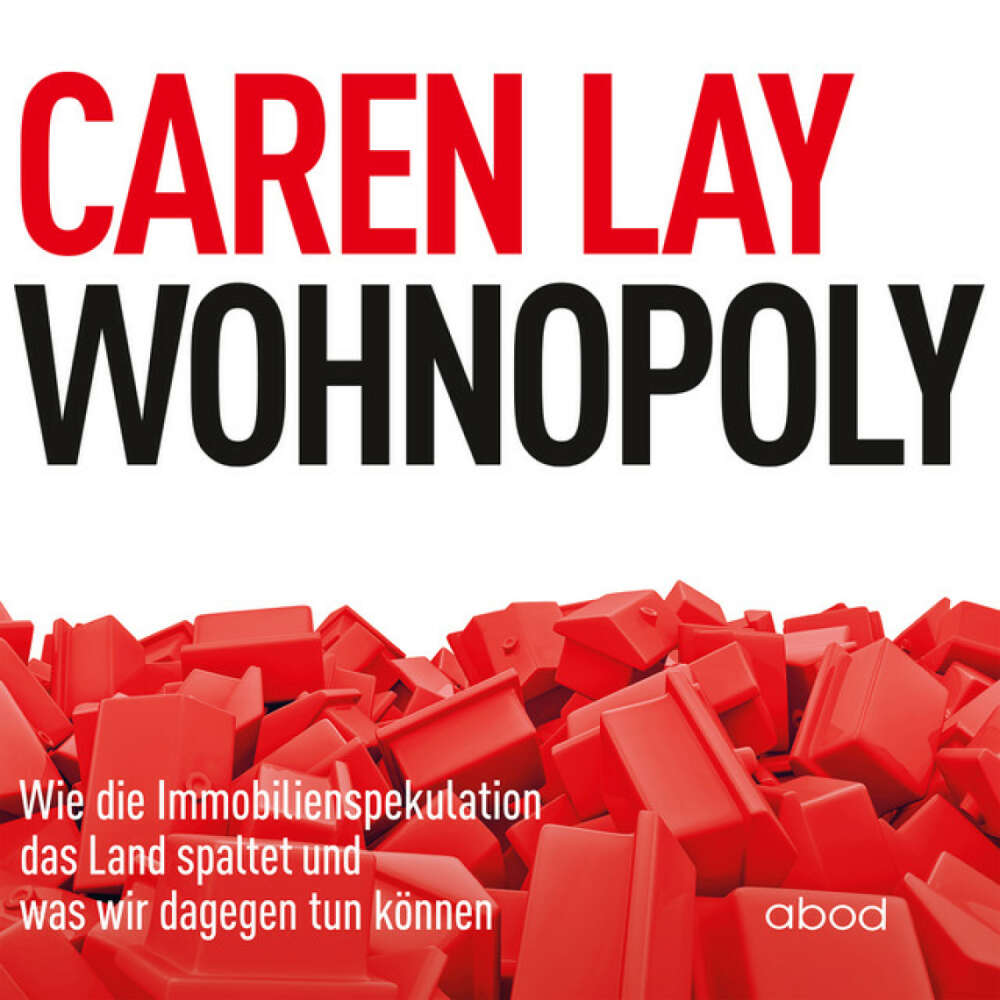 Cover von Caren Lay - Wohnopoly (Wie die Immobilienspekulation das Land spaltet und was wir dagegen tun können)