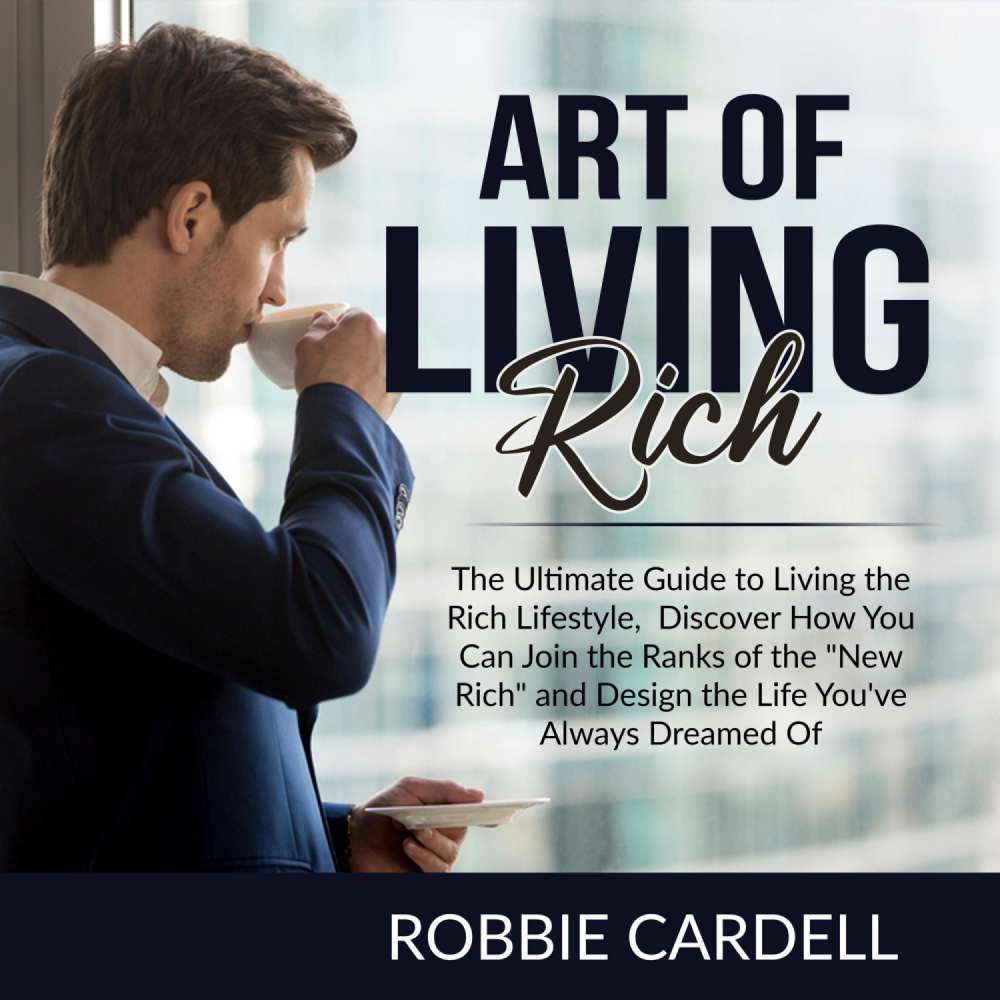 Cover von Robbie Cardell - Art of Living Rich - The Ultimate Guide to Living the Rich Lifestyle