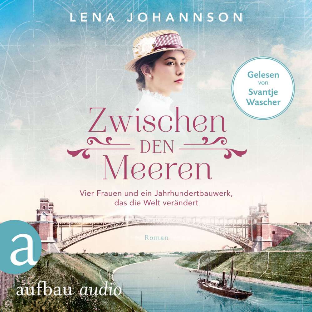 Cover von Lena Johannson - Nord-Ostsee-Saga - Band 1 - Zwischen den Meeren - Vier Frauen und ein Jahrhundertbauwerk, das die Welt verändert