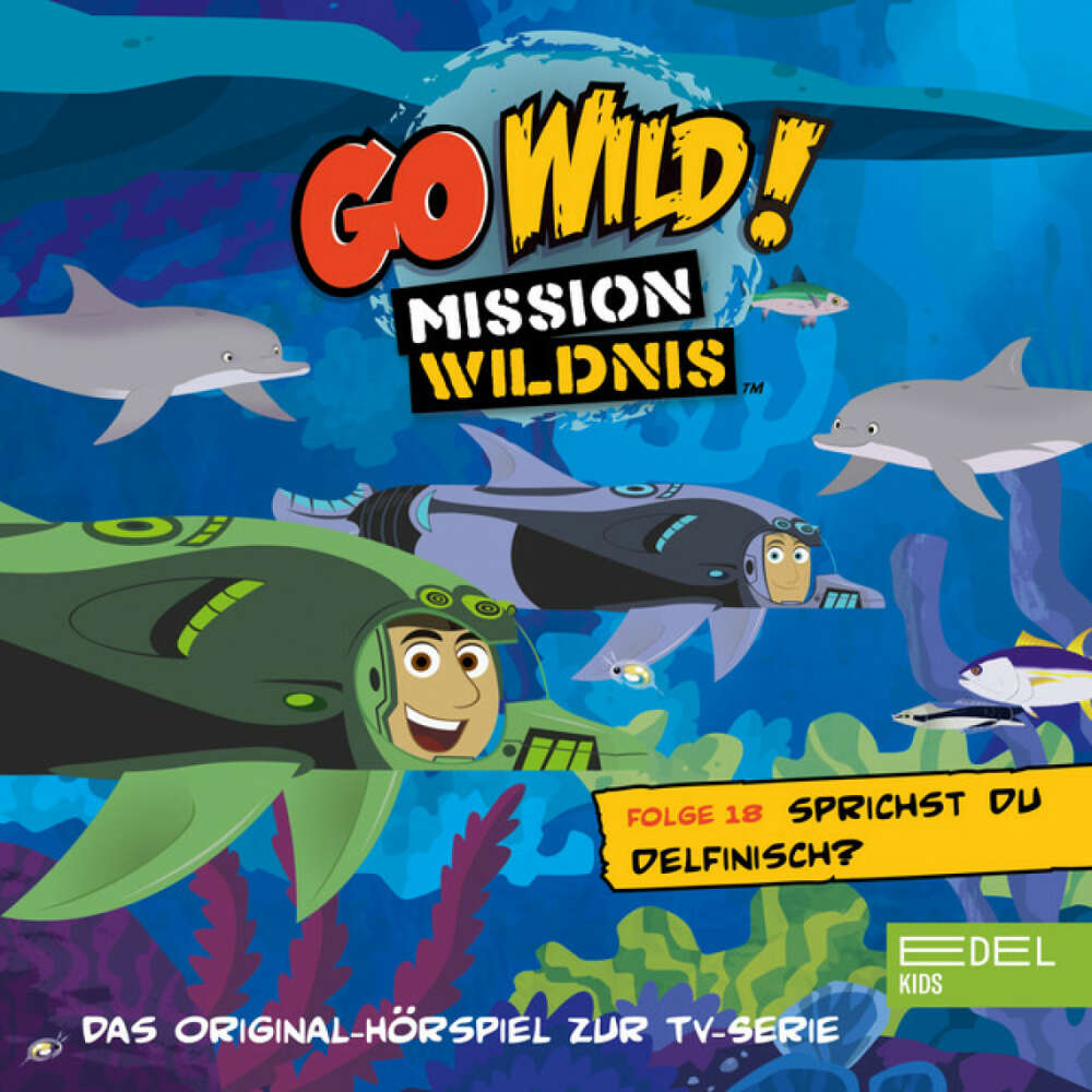 Cover von Go Wild! - Mission Wildnis - Folge 18: Sprichst du Delfinisch? / Die Tortuga lernt schwimmen! (Das Original-Hörspiel zur TV-Serie)