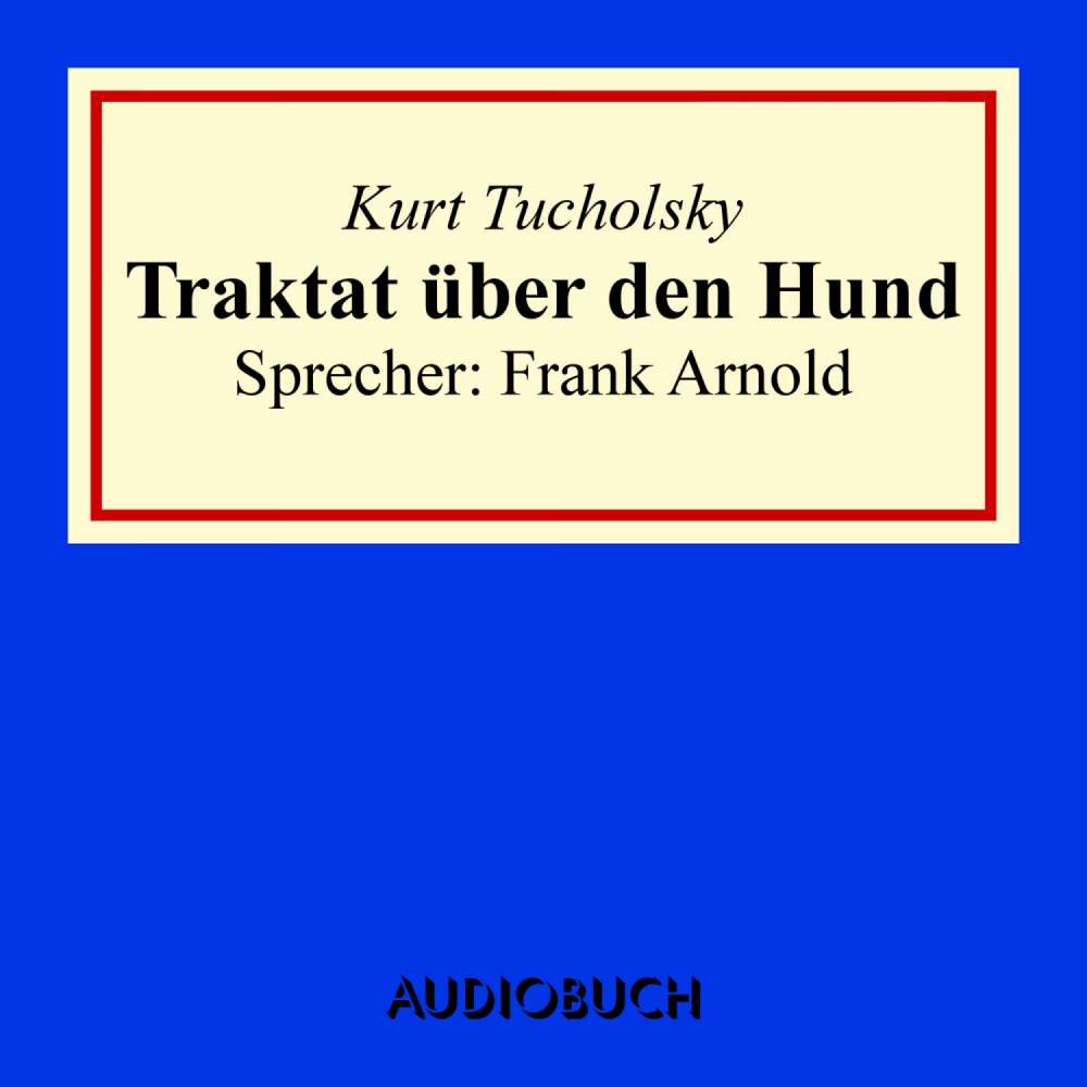 Cover von Kurt Tucholsky - Traktat über den Hund