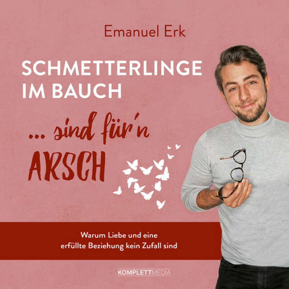 Cover von Emanuel Erk - Schmetterlinge im Bauch sind für'n Arsch (Warum Liebe und eine erfüllte Beziehung kein Zufall sind)