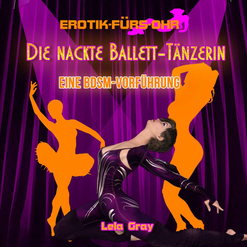 Cover von Lela Gray - Erotik für's Ohr - Die nackte Ballett-Tänzerin - Eine BDSM-Vorführung