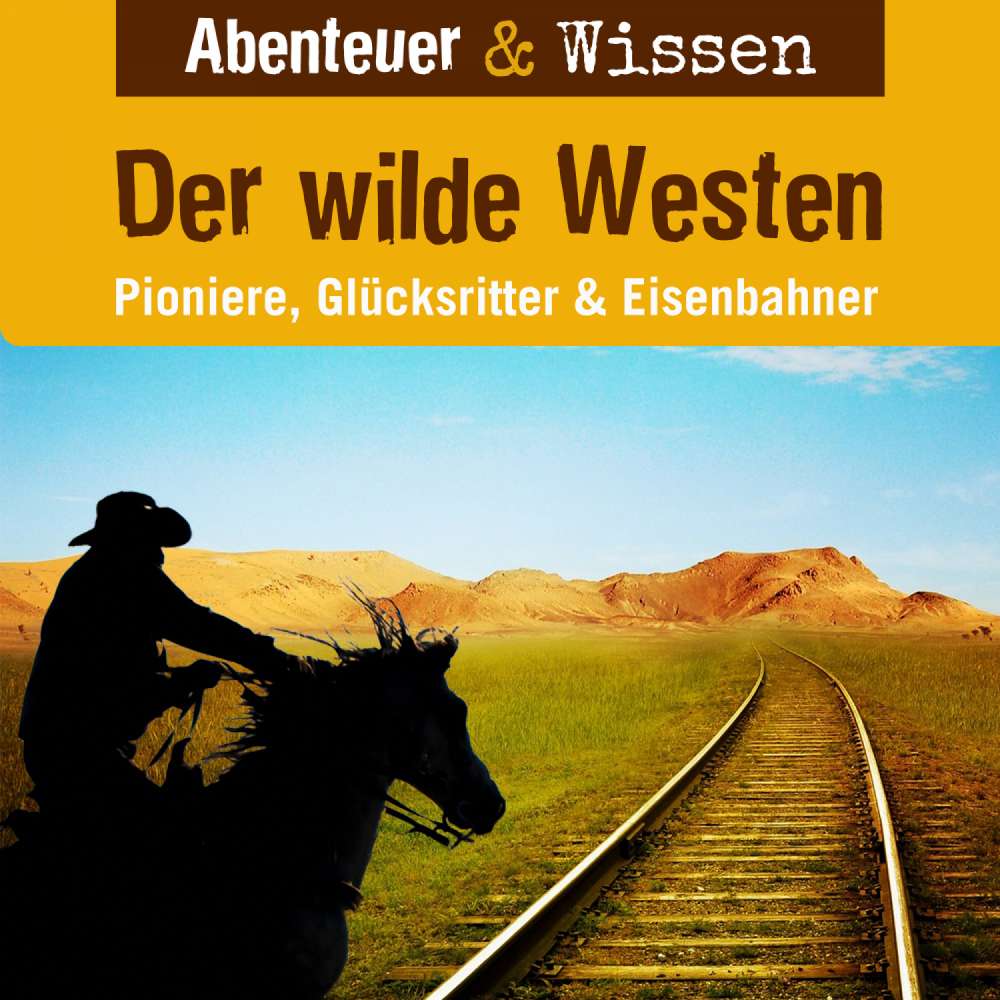 Cover von Abenteuer & Wissen - Der Wilde Westen - Pioniere, Glücksritter & Eisenbahner