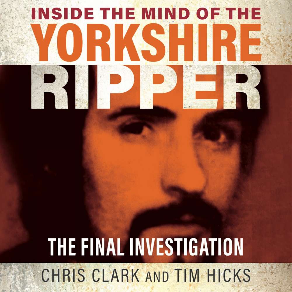 Cover von Chris Clark - Inside the Mind of the Yorkshire Ripper - The Final Investigation