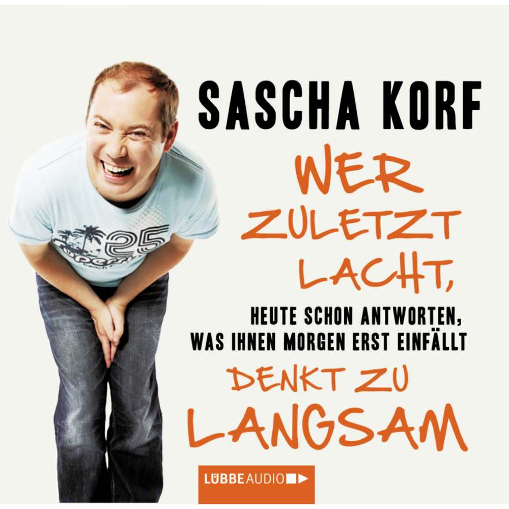 Cover von Sascha Korf - Wer zuletzt lacht, denkt zu langsam - Heute schon antworten, was Ihnen morgen erst einfällt