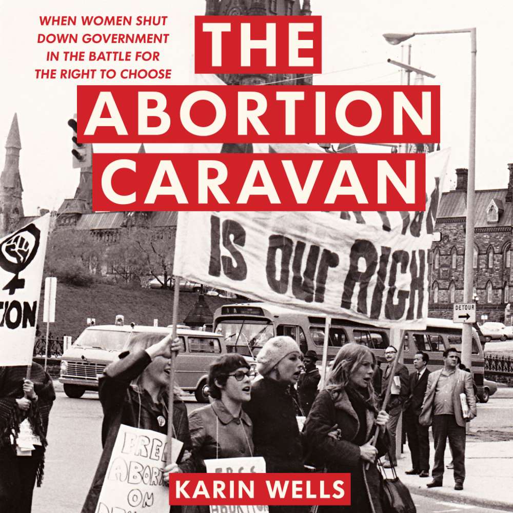 Cover von Karin Wells - The Abortion Caravan - When Women Shut Down Government in the Battle for the Right to Choose