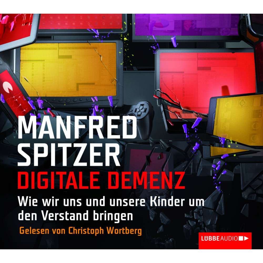 Cover von Manfred Spitzer - Digitale Demenz - Wie wir uns und unsere Kinder um den Verstand bringen