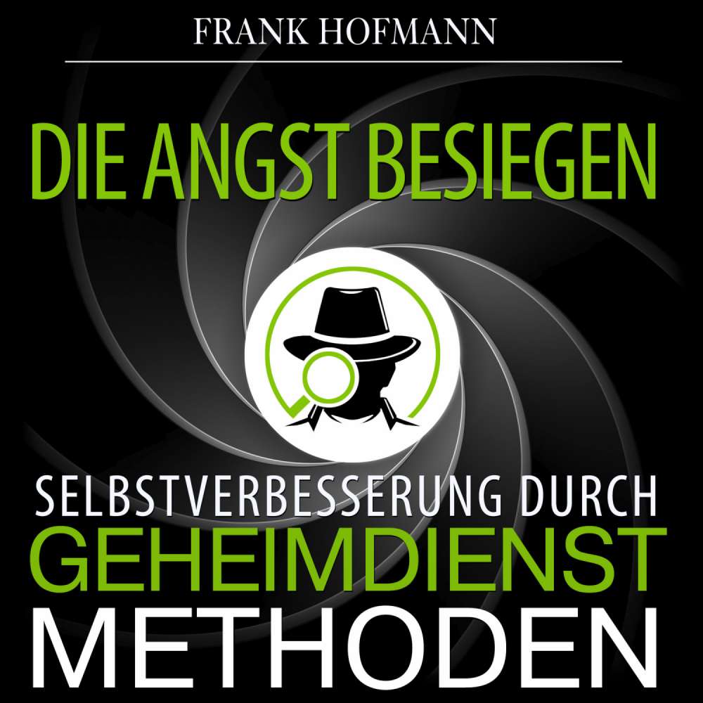 Cover von Frank Hofmann - Die Angst besiegen - Selbstverbesserung durch Geheimdienstmethoden