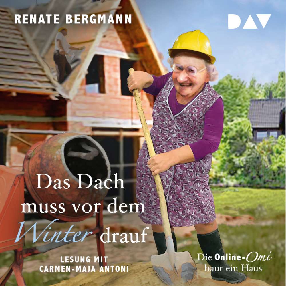 Cover von Renate Bergmann - Das Dach muss vor dem Winter drauf. Die Online-Omi baut ein Haus